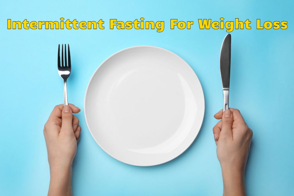 Understanding Intermittent Fasting For Weight Loss