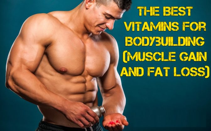 the-best-vitamins-for-bodybuilding-in-2020-muscle-gain-and-fat-loss